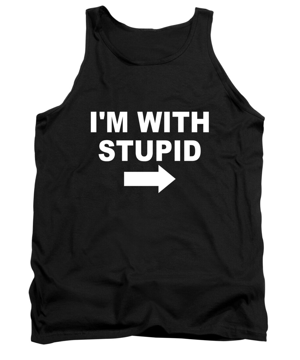 Funny Tank Top featuring the digital art Im With Stupid by Flippin Sweet Gear