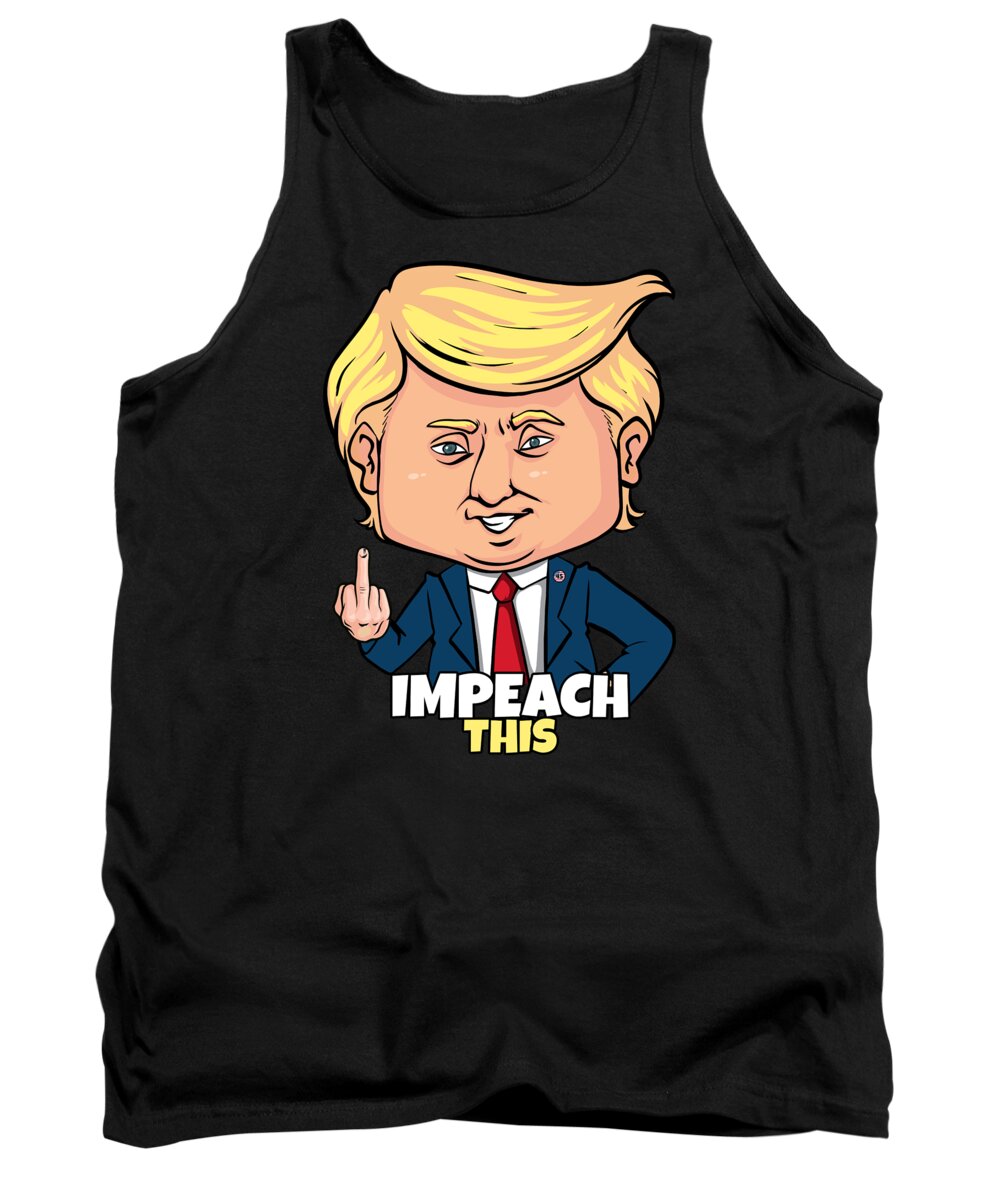 Funny Tank Top featuring the digital art Impeach This Pro Donald Trump 2020 Conservative Republican by Flippin Sweet Gear