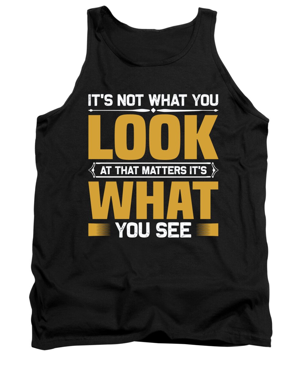 Motiviational Tank Top featuring the digital art Its not what you look at that matters its what you see by Jacob Zelazny