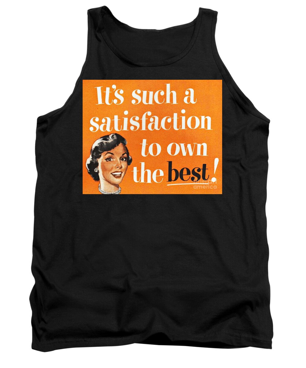 Consumer Tank Top featuring the mixed media Its Such A Satisfaction to Own the Best by Sally Edelstein