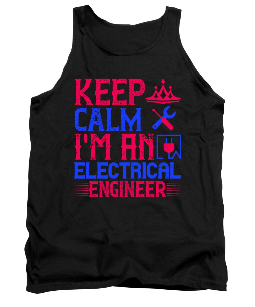 Electrician Tank Top featuring the digital art Keep calm im an electrical engineer by Jacob Zelazny