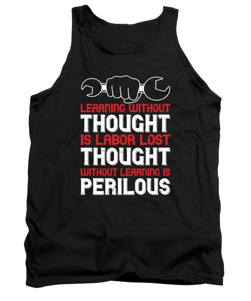 Labor Day Tank Top featuring the digital art Learning without thought is labor lost thought without learning is perilous by Jacob Zelazny