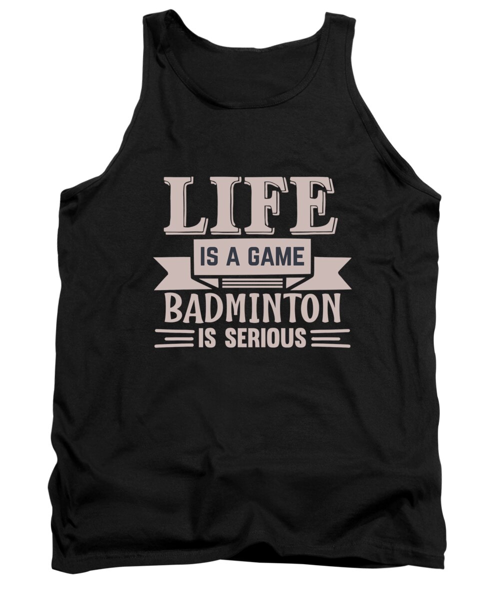 Badminton Tank Top featuring the digital art LIFE is a game BADMINTON is serious by Jacob Zelazny