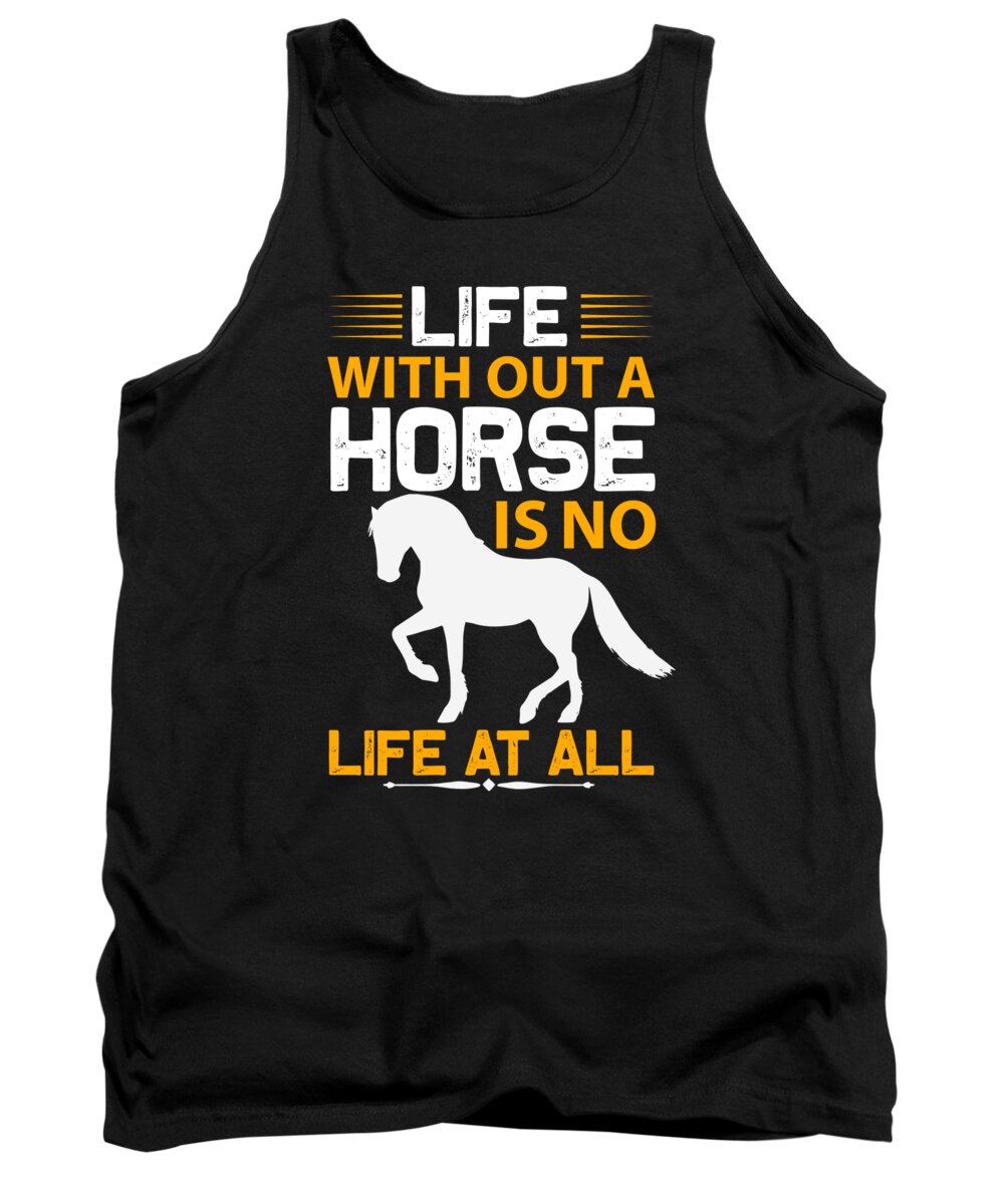 Horse Tank Top featuring the digital art Life without a horse is no life at all by Jacob Zelazny