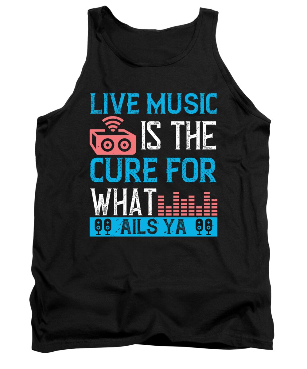 Lover Tank Top featuring the digital art Live music is the cure for what ails ya by Jacob Zelazny