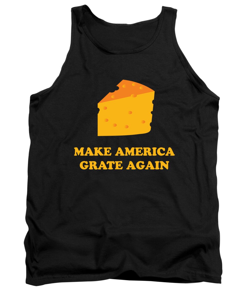 Funny Tank Top featuring the digital art Make America Grate Again Cheese Trump by Flippin Sweet Gear