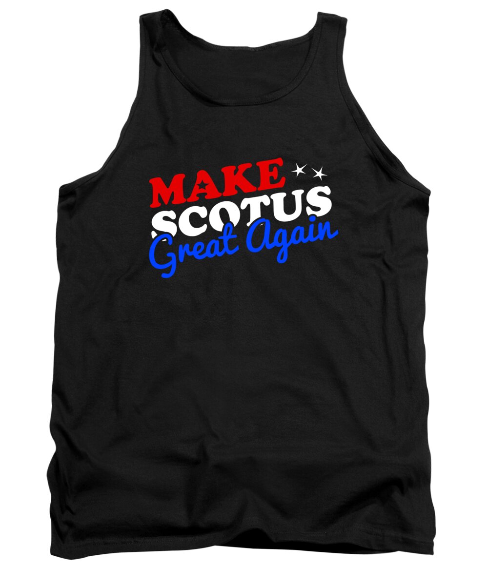 Funny Tank Top featuring the digital art Make the Supreme Court SCOTUS Great Again by Flippin Sweet Gear