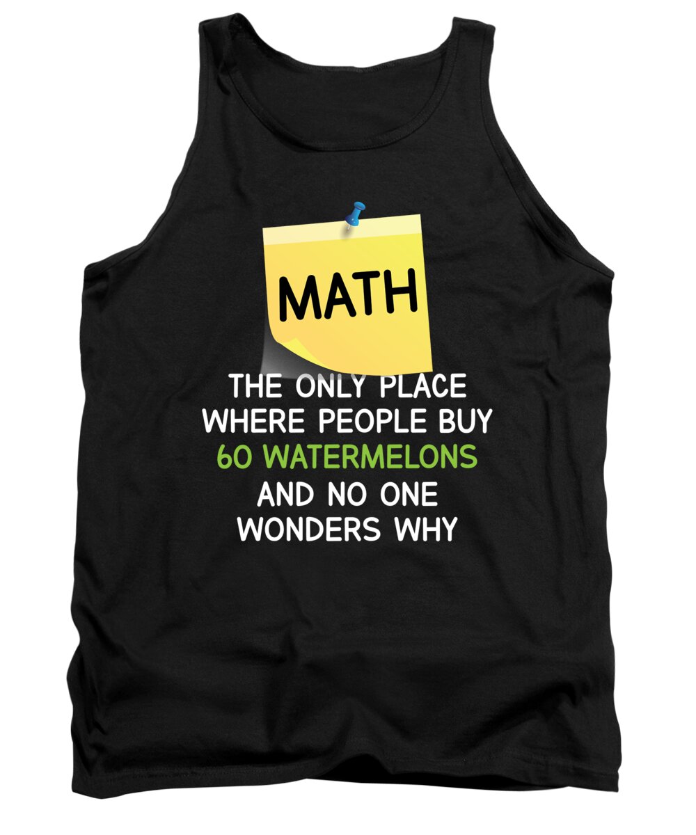 Joke Tank Top featuring the drawing Math 60 Watermelons No One Wonders Why Funny Math by Noirty Designs