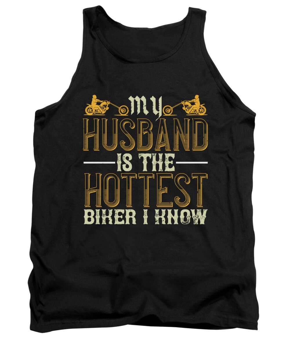 Biker Tank Top featuring the digital art My husband is the hottest biker I know by Jacob Zelazny