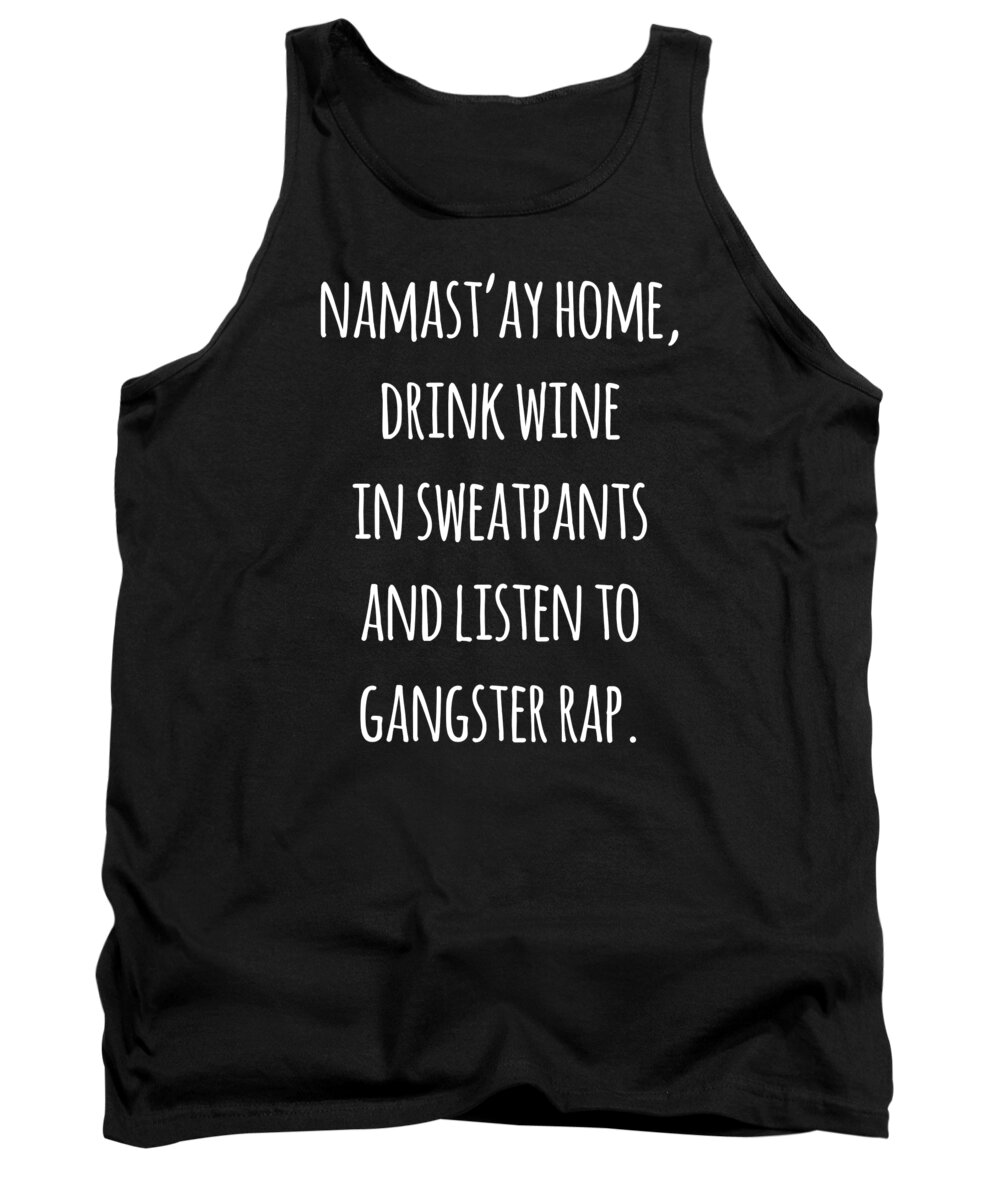 Funny Tank Top featuring the digital art Namastay Home Drink Wine In Sweatpants Shirt by Flippin Sweet Gear