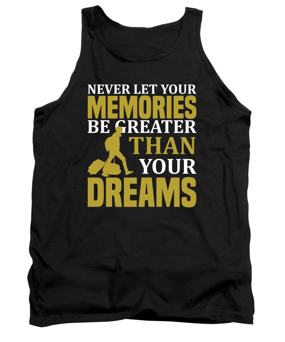 Hobby Tank Top featuring the digital art Never let your memories be greater than your dreams by Jacob Zelazny