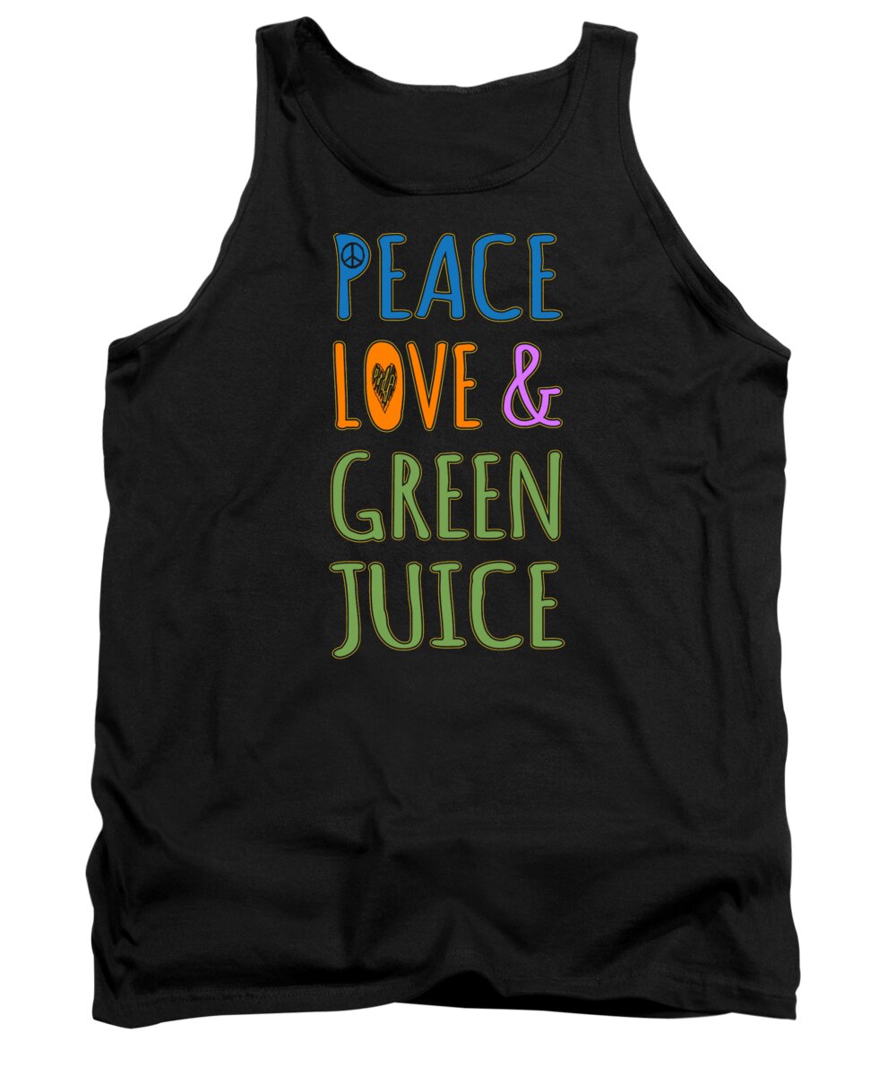 Funny Tank Top featuring the digital art Peace Love And Green Juice by Flippin Sweet Gear