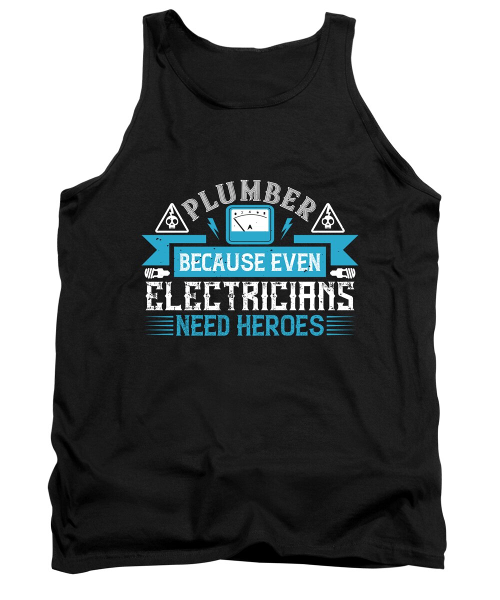 Electrician Tank Top featuring the digital art Plumber because even electricians need heroes by Jacob Zelazny