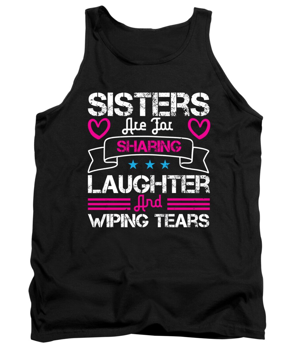 Sister Tank Top featuring the digital art Sisters are for sharing laughter and wiping tears by Jacob Zelazny