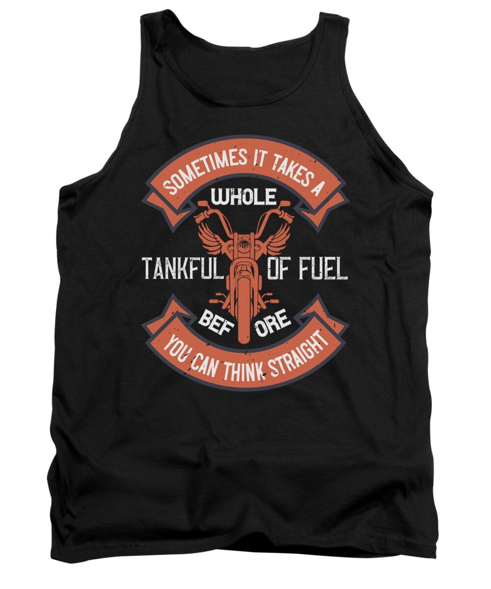 Biker Tank Top featuring the digital art Sometimes it takes a whole tankful of fuel before you can think straight by Jacob Zelazny