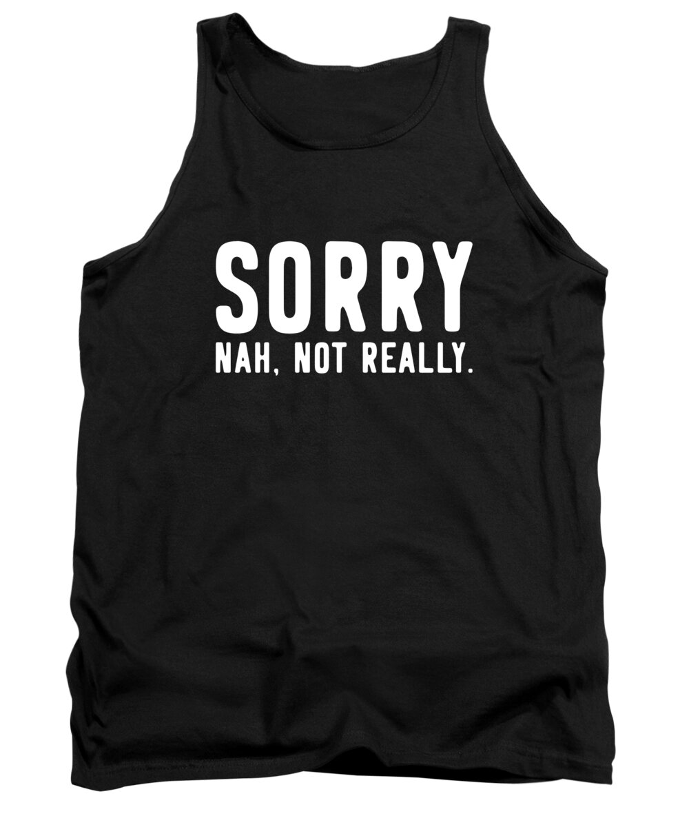 Funny Tank Top featuring the digital art Sorry Not Sorry by Flippin Sweet Gear