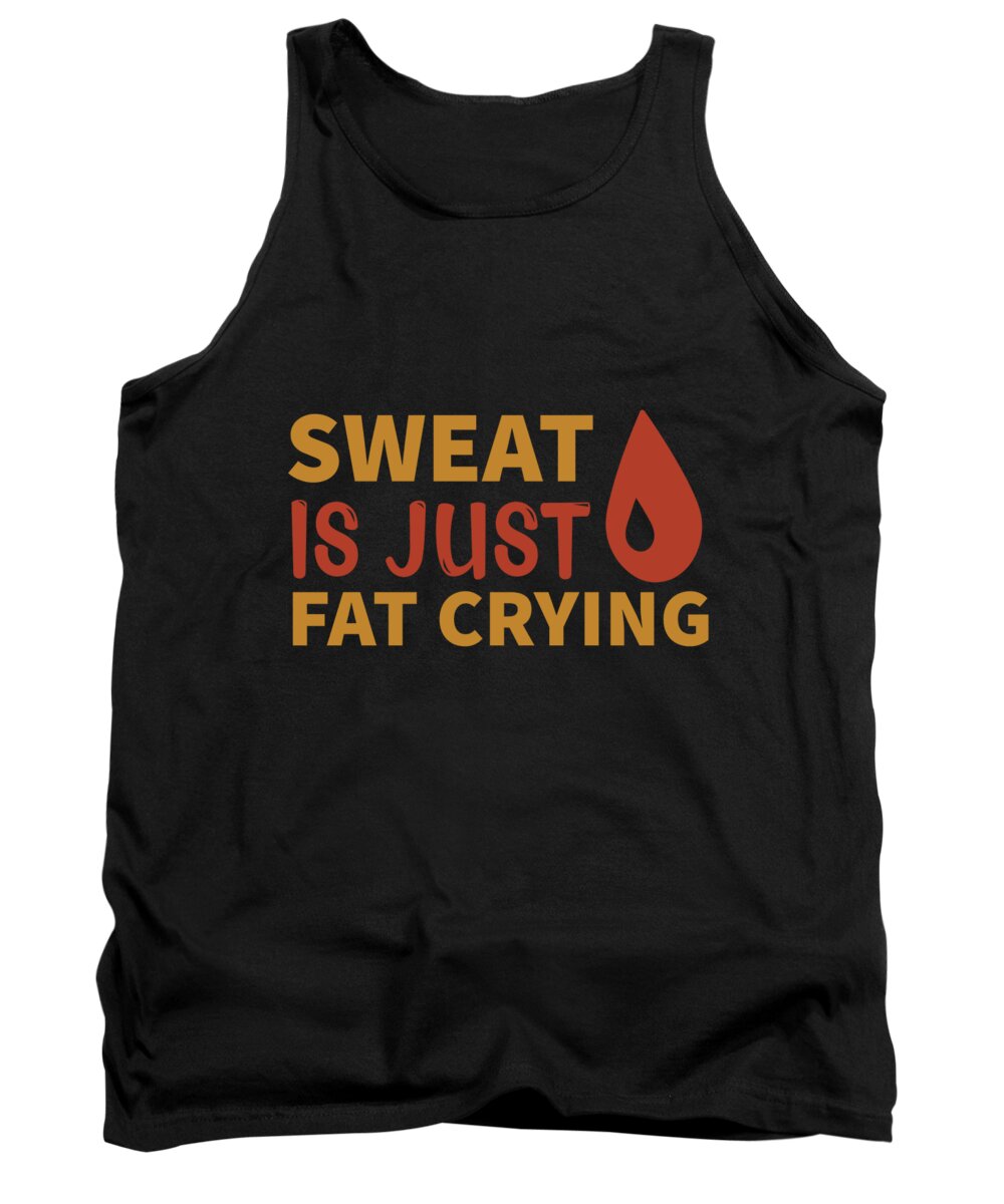 Motiviational Tank Top featuring the digital art Sweat is just fat crying by Jacob Zelazny