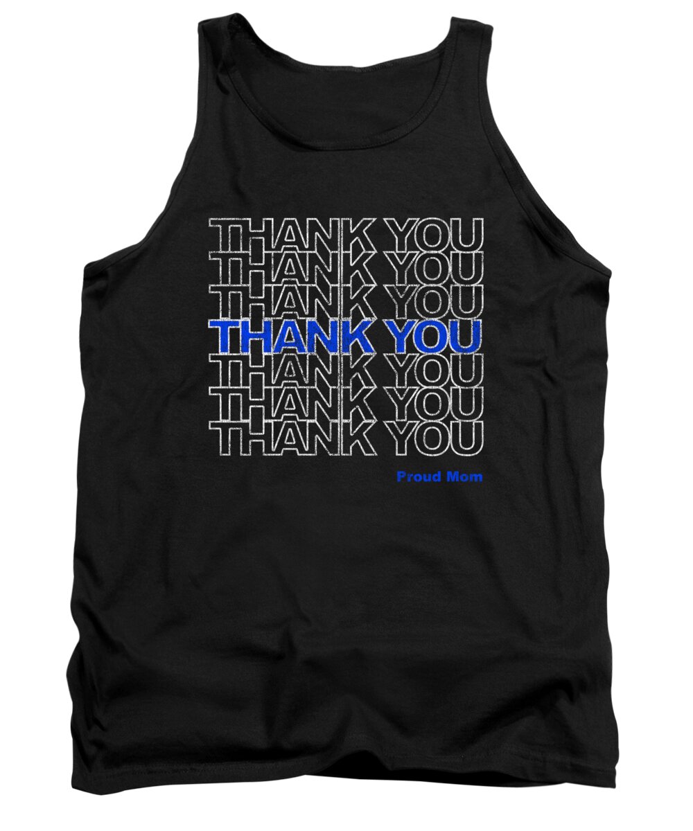 Gifts For Mom Tank Top featuring the digital art Thank You Police Thin Blue Line Proud Mom by Flippin Sweet Gear