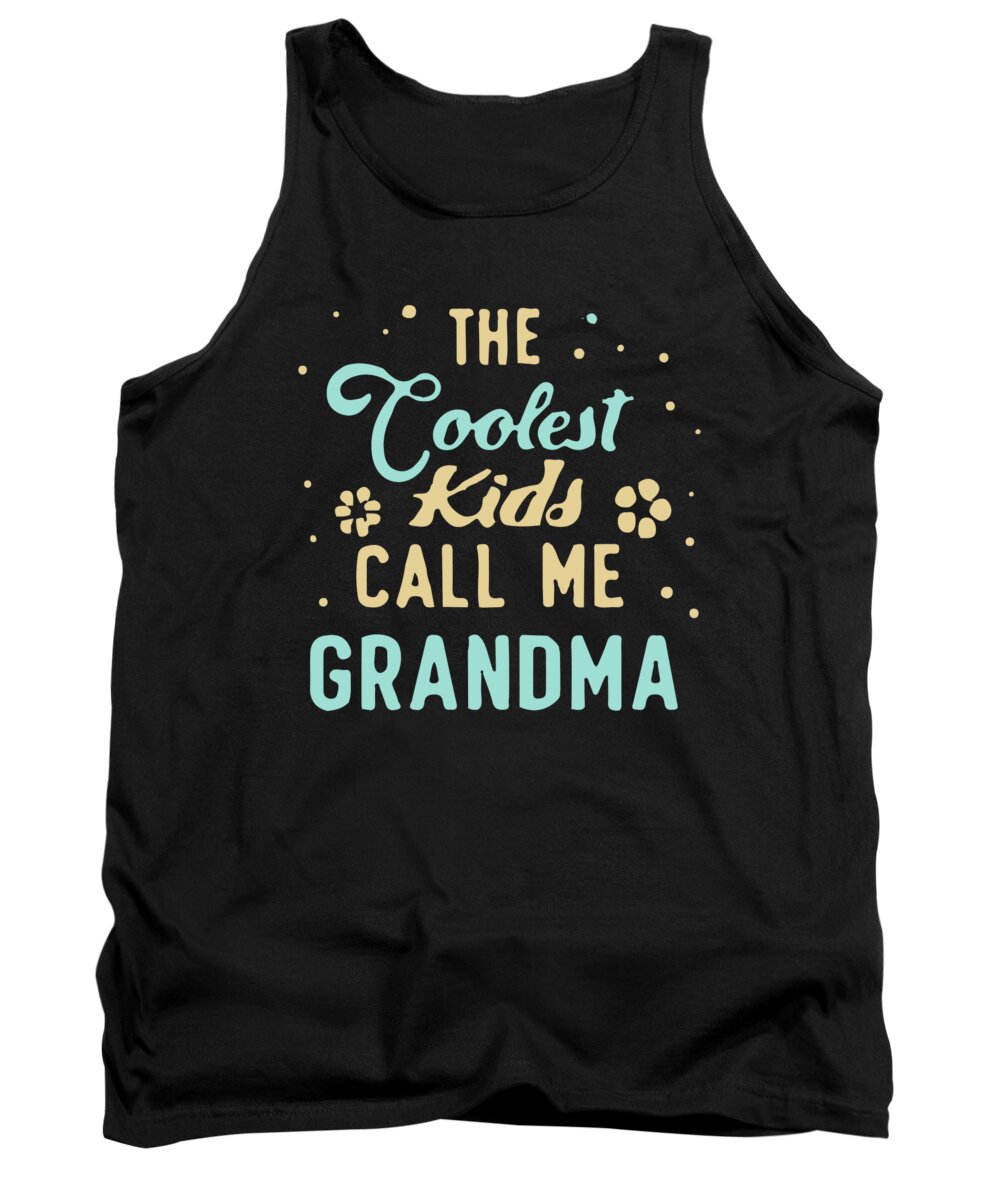 Gifts For Mom Tank Top featuring the digital art The Coolest Kids Call Me Grandma by Flippin Sweet Gear