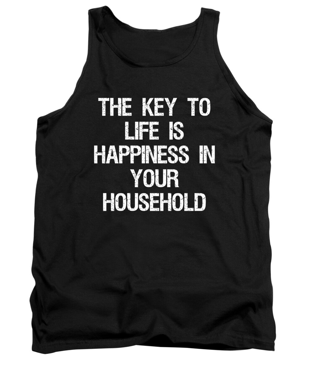 Cool Tank Top featuring the digital art The Key to Life is Happiness in Your Household by Flippin Sweet Gear