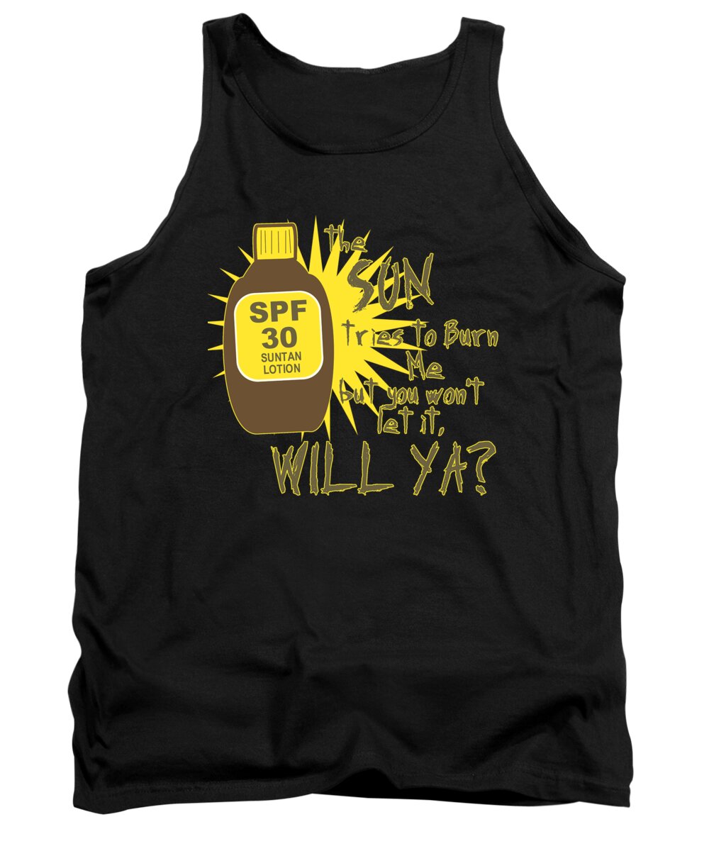Funny Tank Top featuring the digital art The Sun Tries To Burn Me by Flippin Sweet Gear