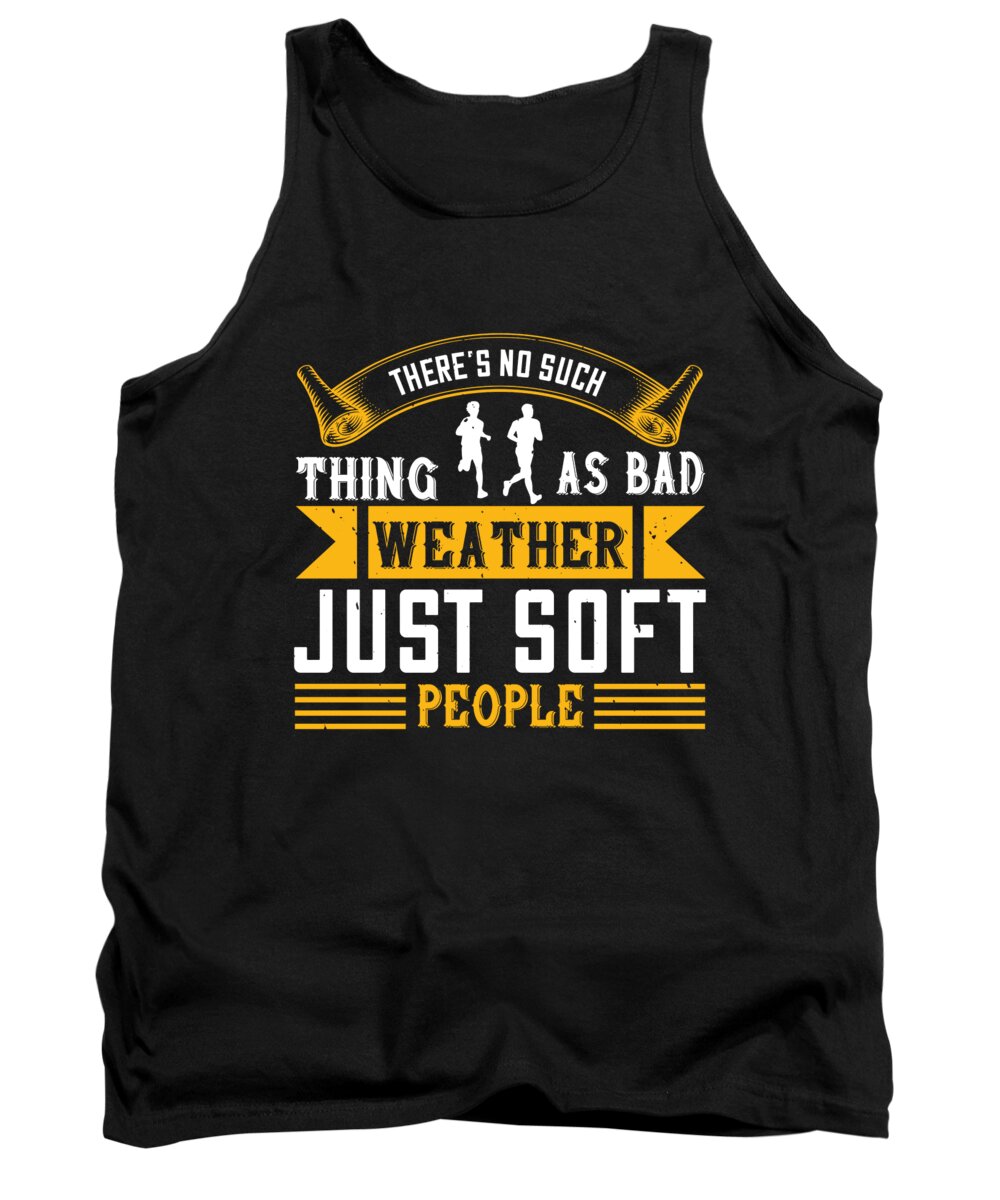Running Tank Top featuring the digital art Theres no such thing as bad weather just soft people by Jacob Zelazny