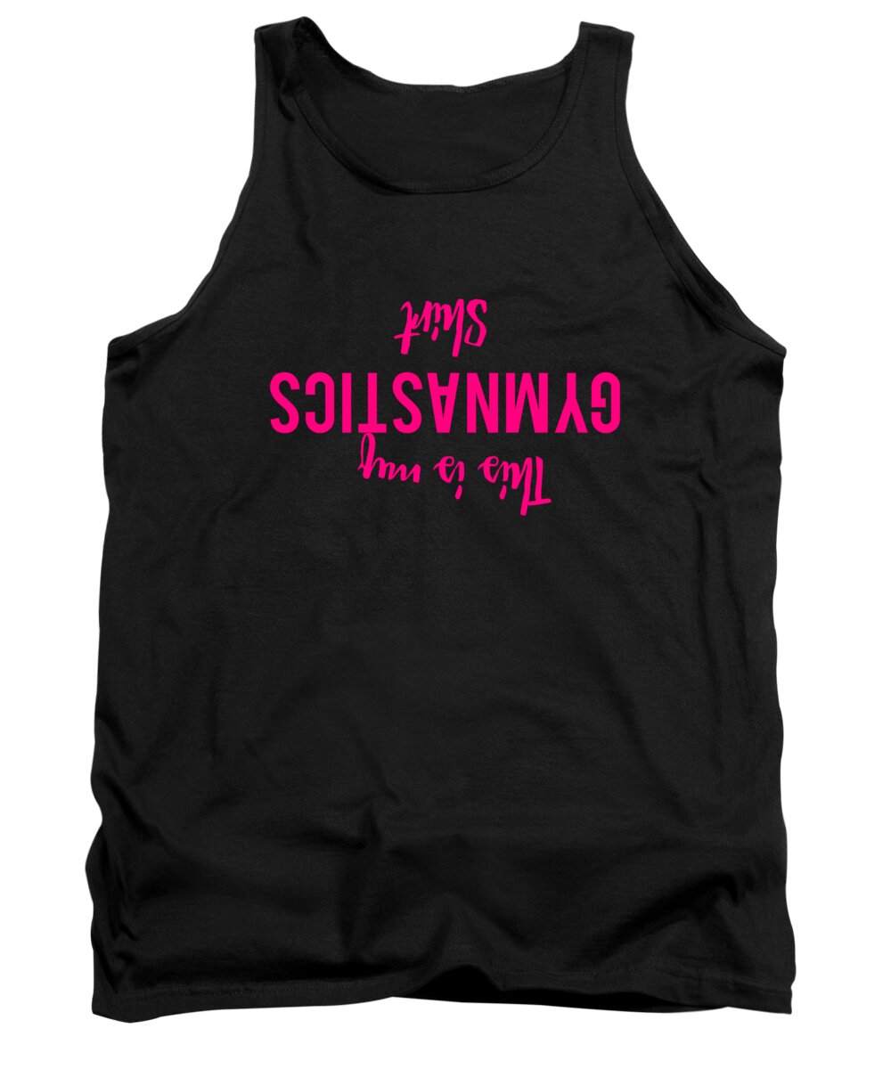Cool Tank Top featuring the digital art This Is My Gymnastics Shirt Funny by Flippin Sweet Gear