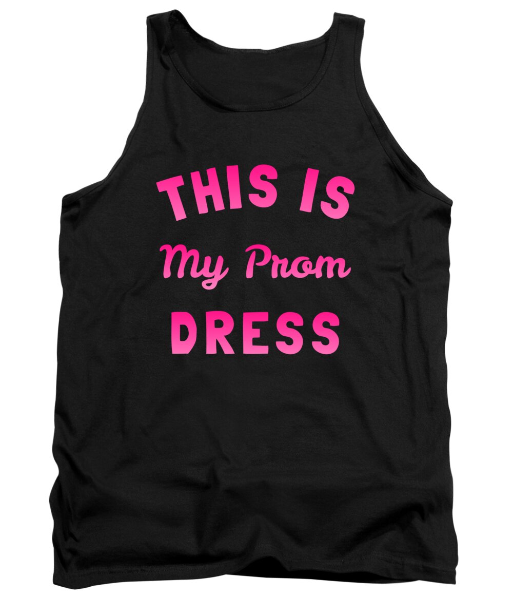 Funny Tank Top featuring the digital art This Is My Prom Dress by Flippin Sweet Gear