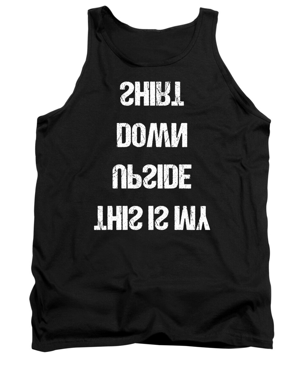 Funny Tank Top featuring the digital art This Is My Upside Down by Flippin Sweet Gear