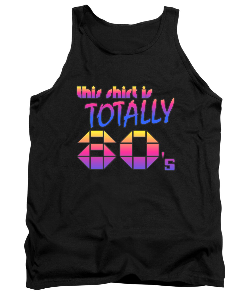 Funny Tank Top featuring the digital art This Shirt Is Totally 80s by Flippin Sweet Gear