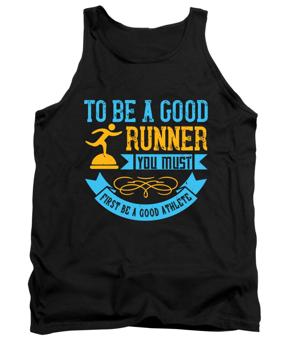 Running Tank Top featuring the digital art To be a good runner you must first be a good athlete by Jacob Zelazny