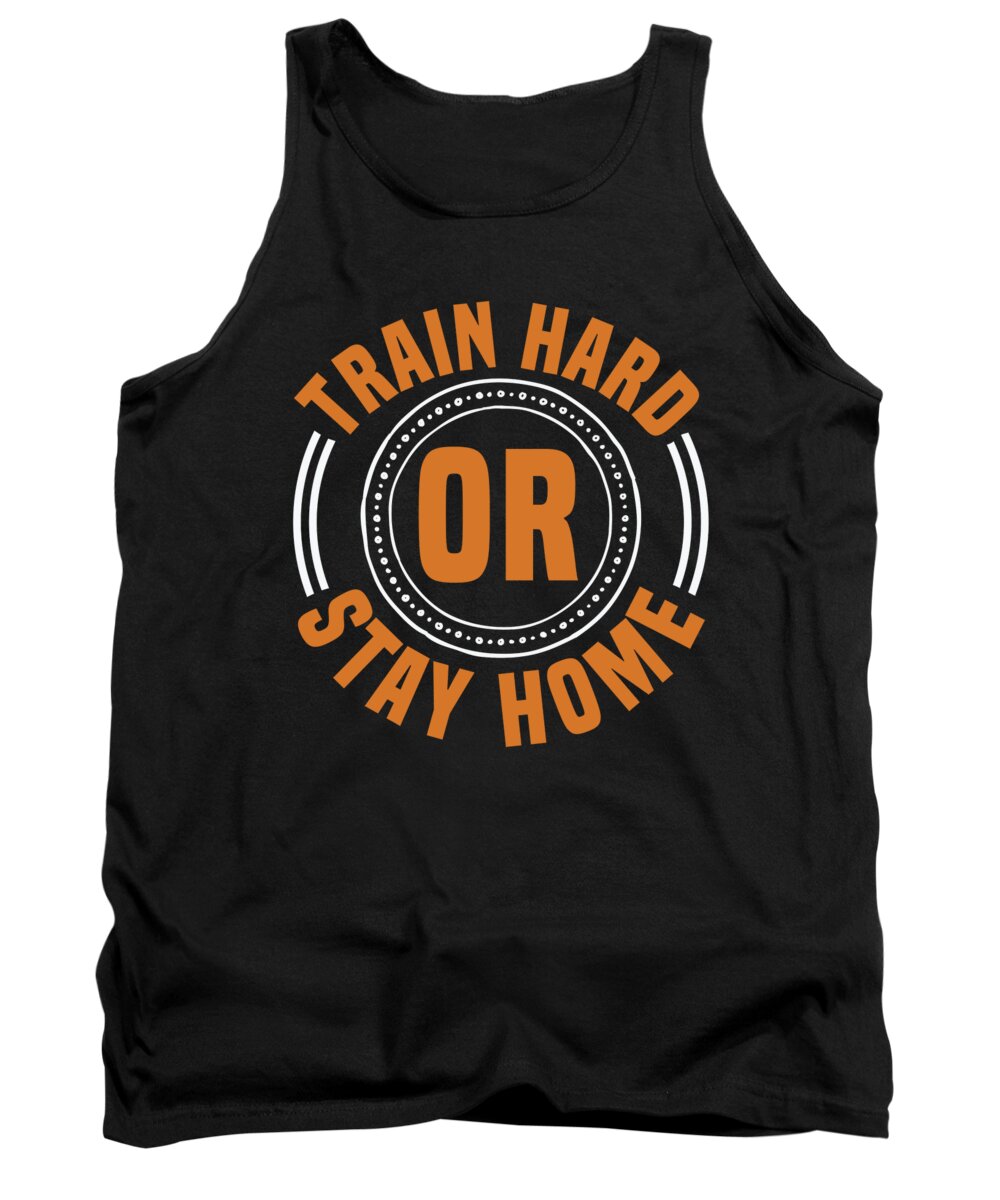 Motiviational Tank Top featuring the digital art Train hard or stay home by Jacob Zelazny