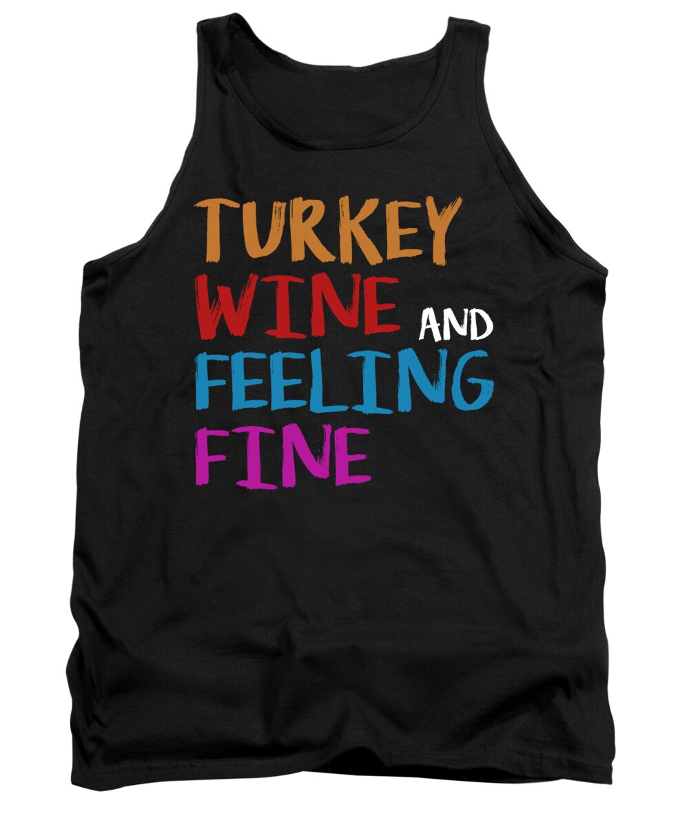 Thanksgiving Turkey Tank Top featuring the digital art Turkey Wine and Feeling Fine Thanksgiving by Jacob Zelazny
