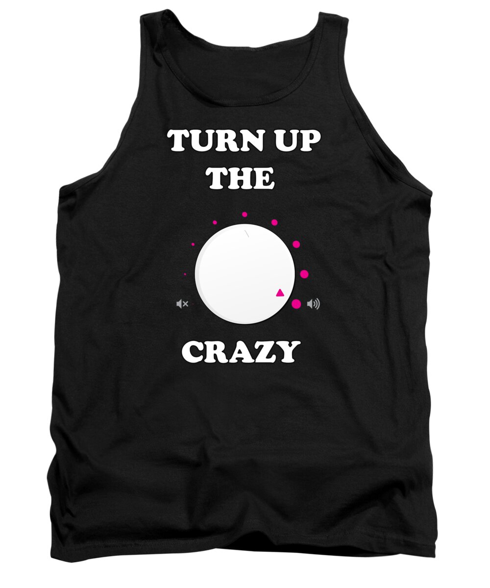 Retro Tank Top featuring the digital art Turn Up The Crazy Funny Sarcastic by Flippin Sweet Gear