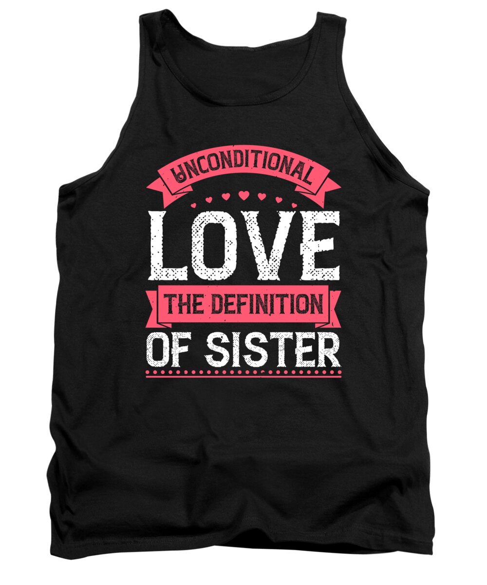Sister Tank Top featuring the digital art Unconditional love the definition of sister by Jacob Zelazny