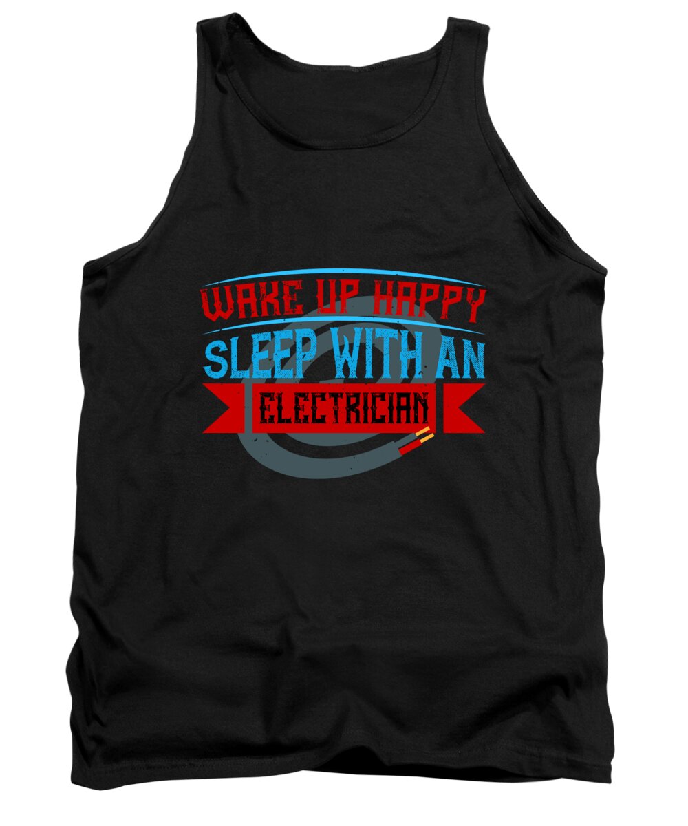 Electrician Tank Top featuring the digital art Wake up happy sleep with an electrician by Jacob Zelazny