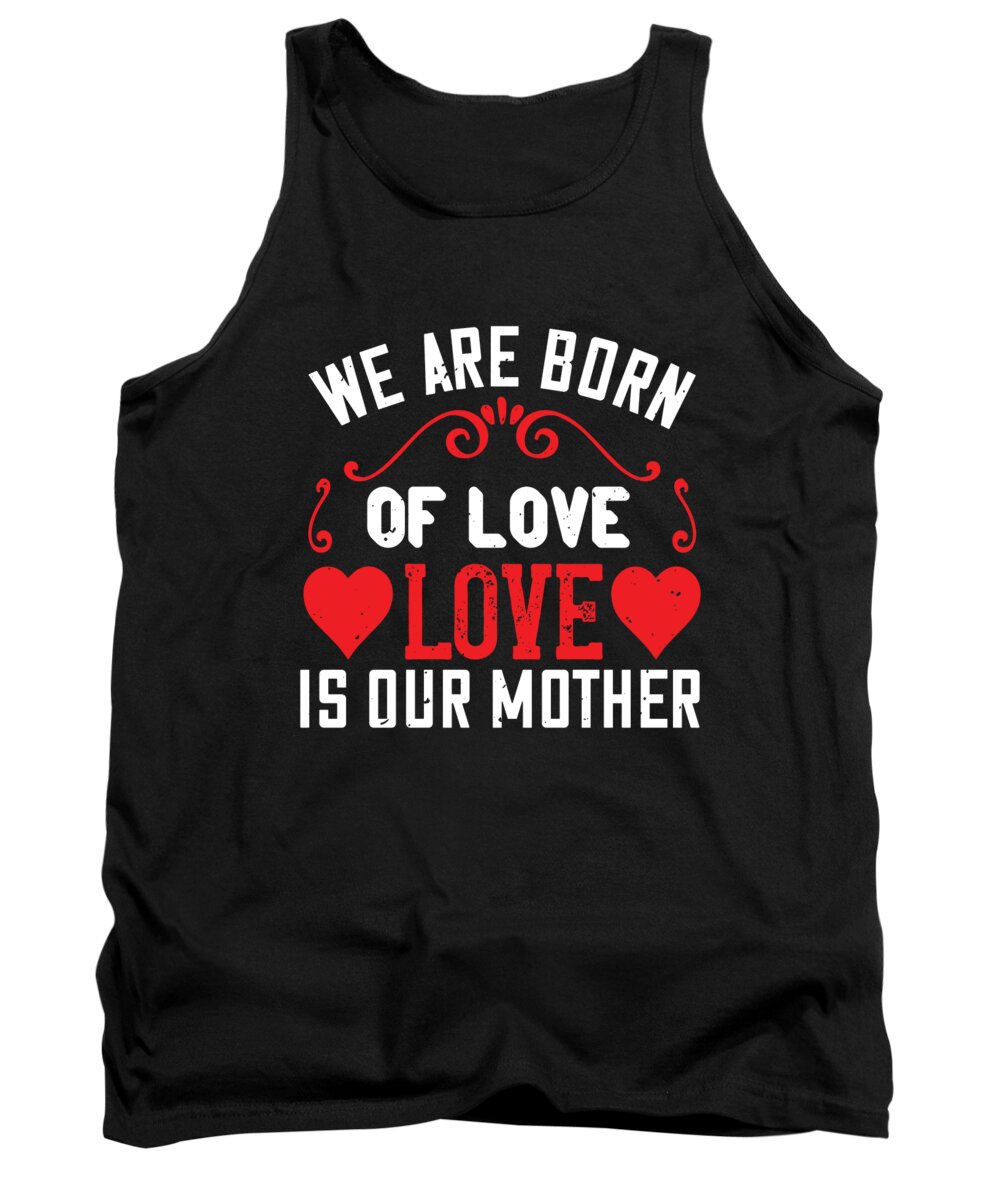 Mom Tank Top featuring the digital art We are born of love love is our mother by Jacob Zelazny