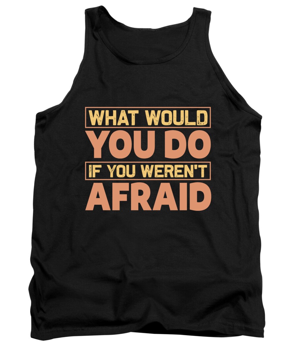 Motiviational Tank Top featuring the digital art What would you do if you werent afraid by Jacob Zelazny
