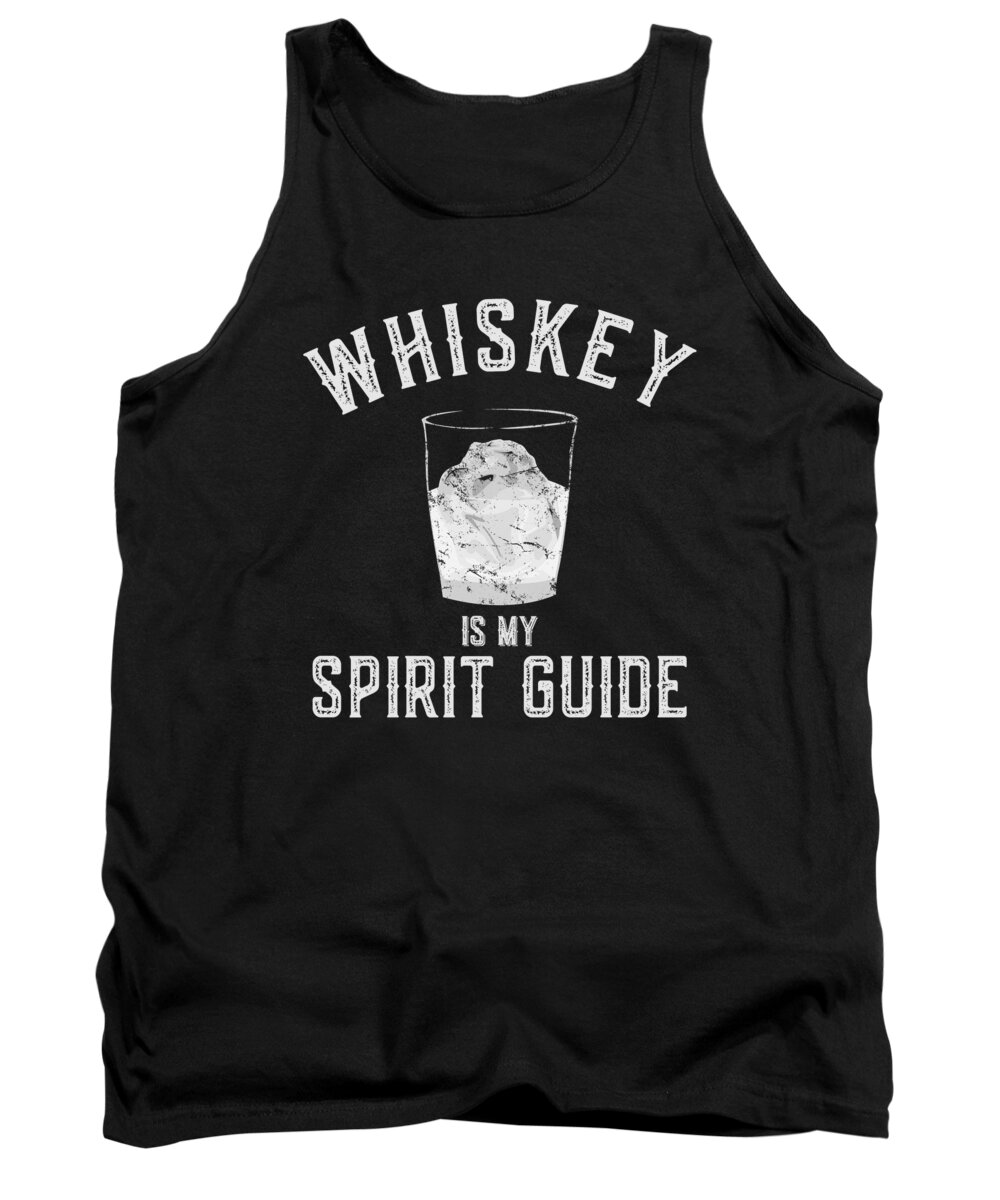 Funny Tank Top featuring the digital art Whiskey Is My Spirit Guide by Flippin Sweet Gear