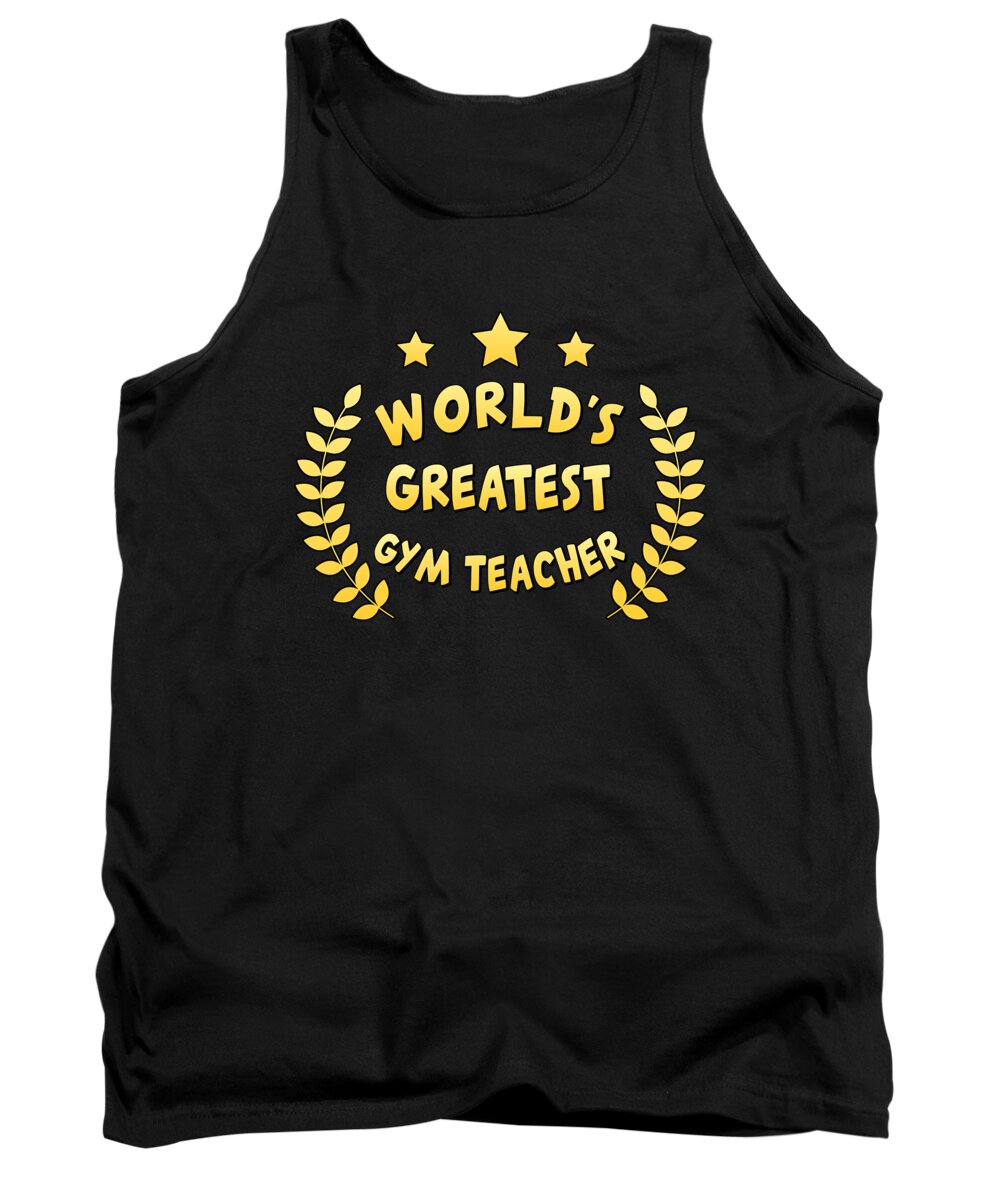 Cool Tank Top featuring the digital art Worlds Greatest Gym Teacher Physical Education by Flippin Sweet Gear