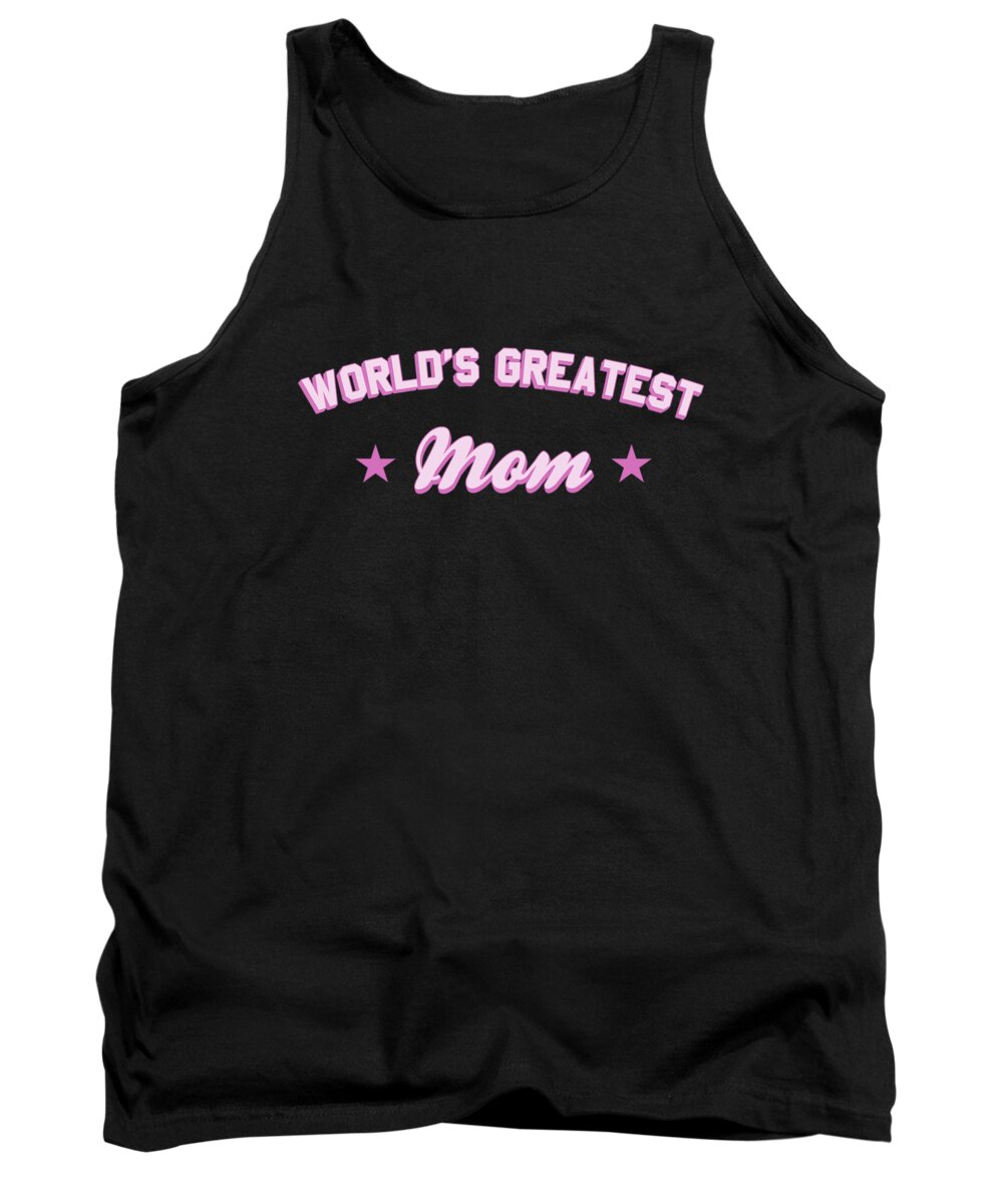 Gifts For Mom Tank Top featuring the digital art Worlds Greatest Mom by Flippin Sweet Gear