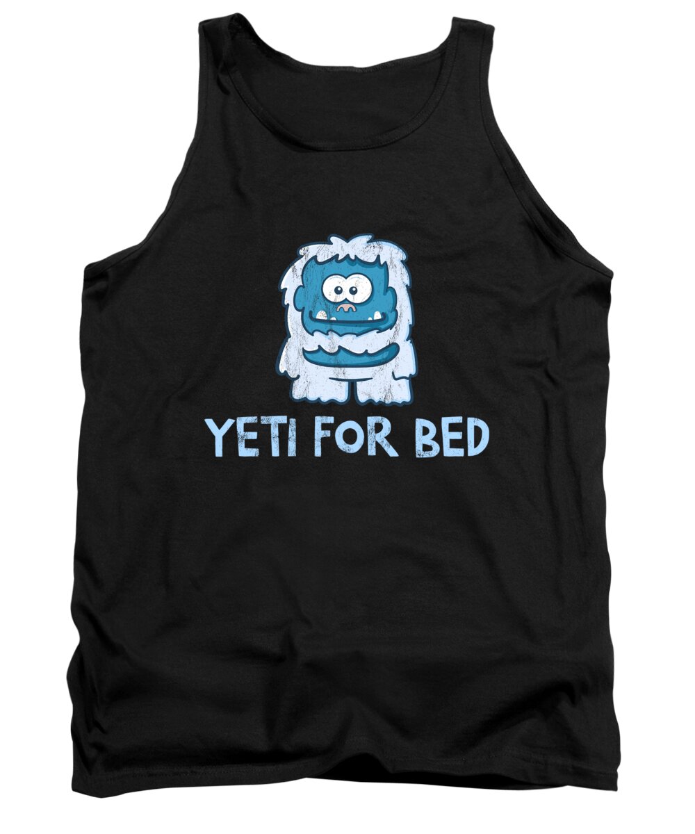 Yeti For Bed Abominable Snowman Funny Humor Tank Top by Noirty