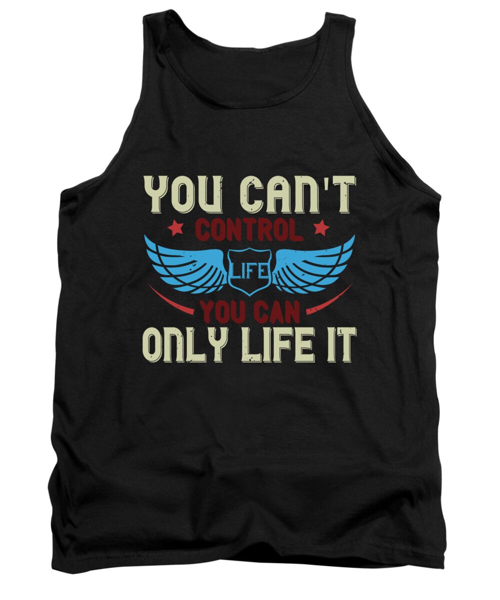 Biker Tank Top featuring the digital art You cant control life you can only life it by Jacob Zelazny