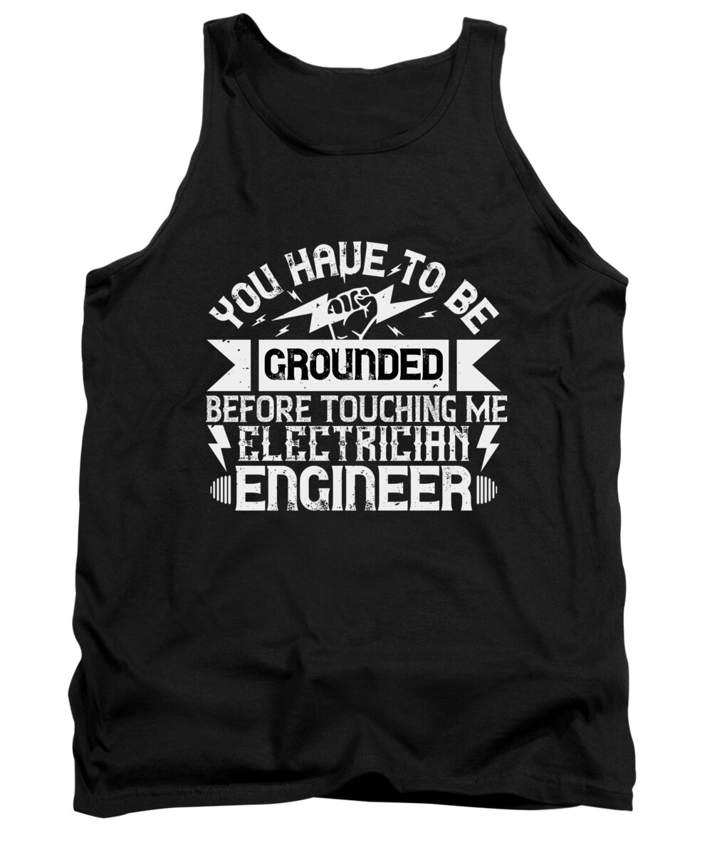 Electrician Tank Top featuring the digital art You have to be grounded before touching me electrician engineer by Jacob Zelazny