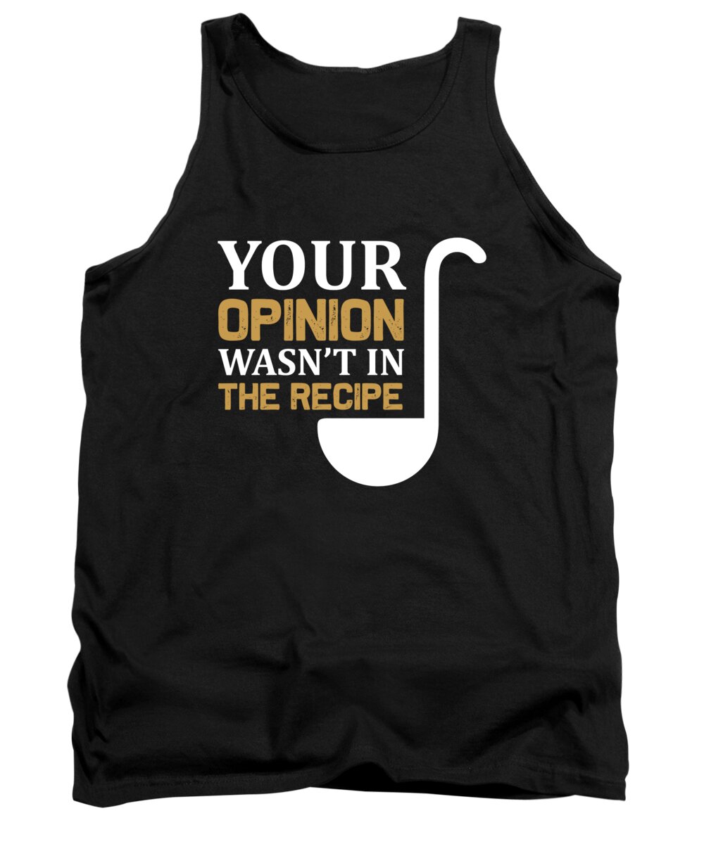 Hobby Tank Top featuring the digital art Your Opinion Wasnt In The Recipe by Jacob Zelazny