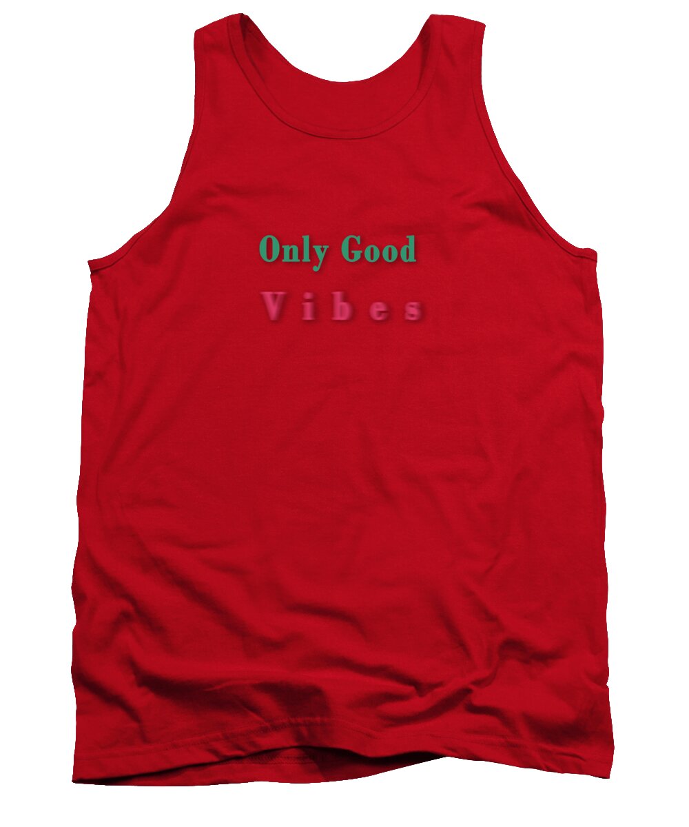 Only Tank Top featuring the digital art Only good vibes #1 by Humorous Quotes
