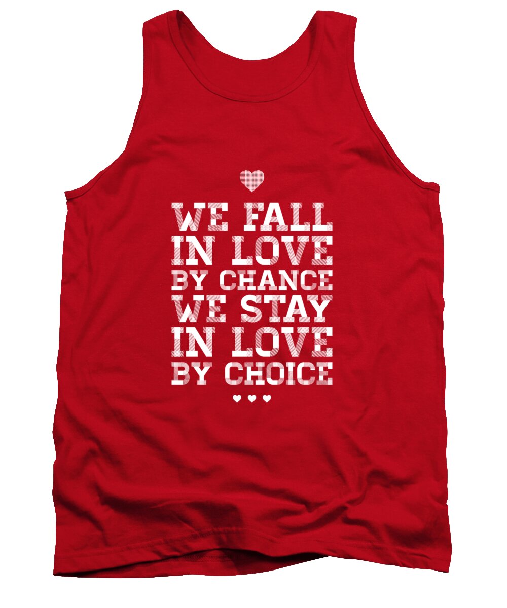  Love Making Quotes Tank Top featuring the digital art We Fall In Love By Chance We Stay In Love By Choice Valentine Day's Quotes Poster by Lab No 4