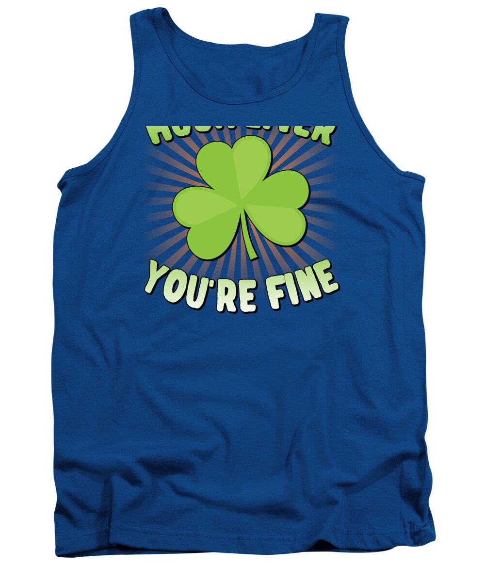 Cool Tank Top featuring the digital art Hush Liver Youre Fine St Patricks Day by Flippin Sweet Gear