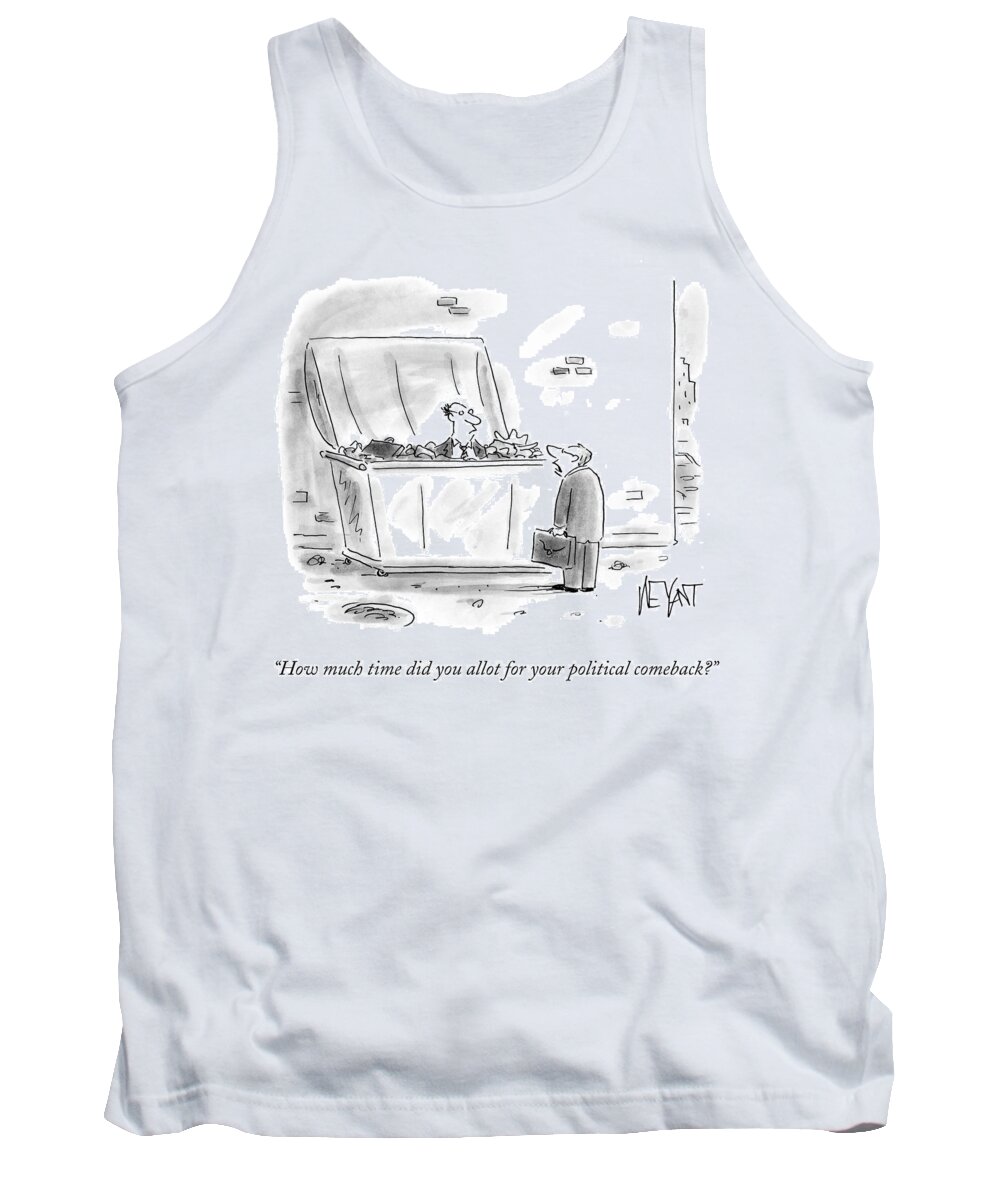 How Much Time Did You Allot For Your Political Comeback?' Tank Top featuring the drawing How Much Time Did You Allot For Your Political #1 by Christopher Weyant