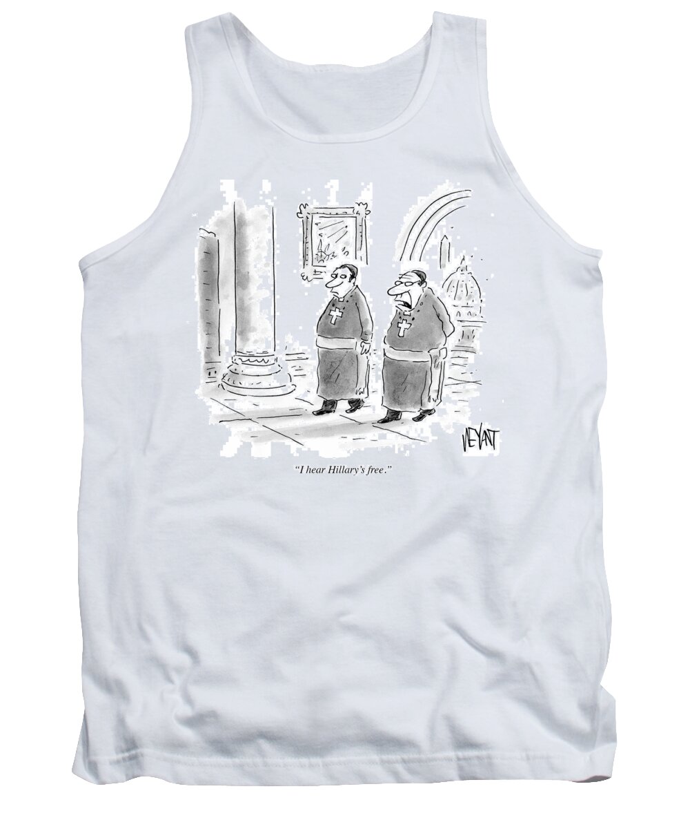 I Hear Hillary's Free.' Tank Top featuring the drawing I Hear Hillary's Free #1 by Christopher Weyant
